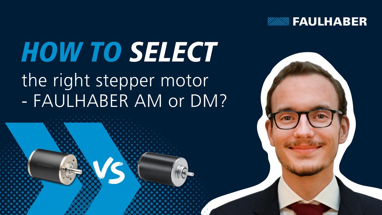 How to select the right Stepper Motor - FAULHABER AM or DM? - FAULHABER Drive Time