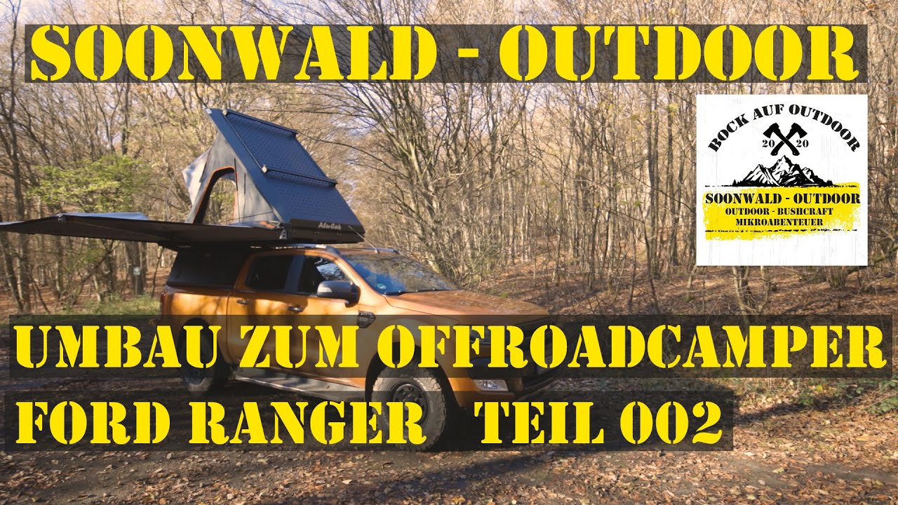 Pick Up Umbau zum Offroad Camper I  Ford Ranger Teil #002 I soonwald-outdoor I Bock auf Outdoor