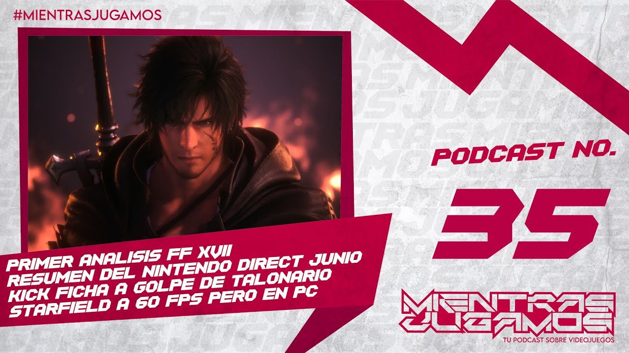 MIENTRAS JUGAMOS 2x23 | Análisis FF XVI, Resumen Nintendo Direct Junio, Starfield 60 fps pero en PC.