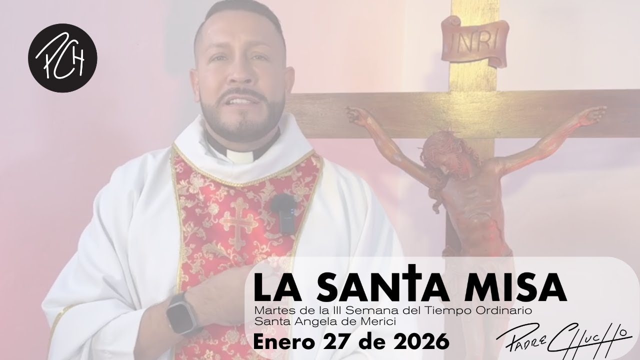 Padre Chucho - La Santa Misa (Martes 27 de Enero)