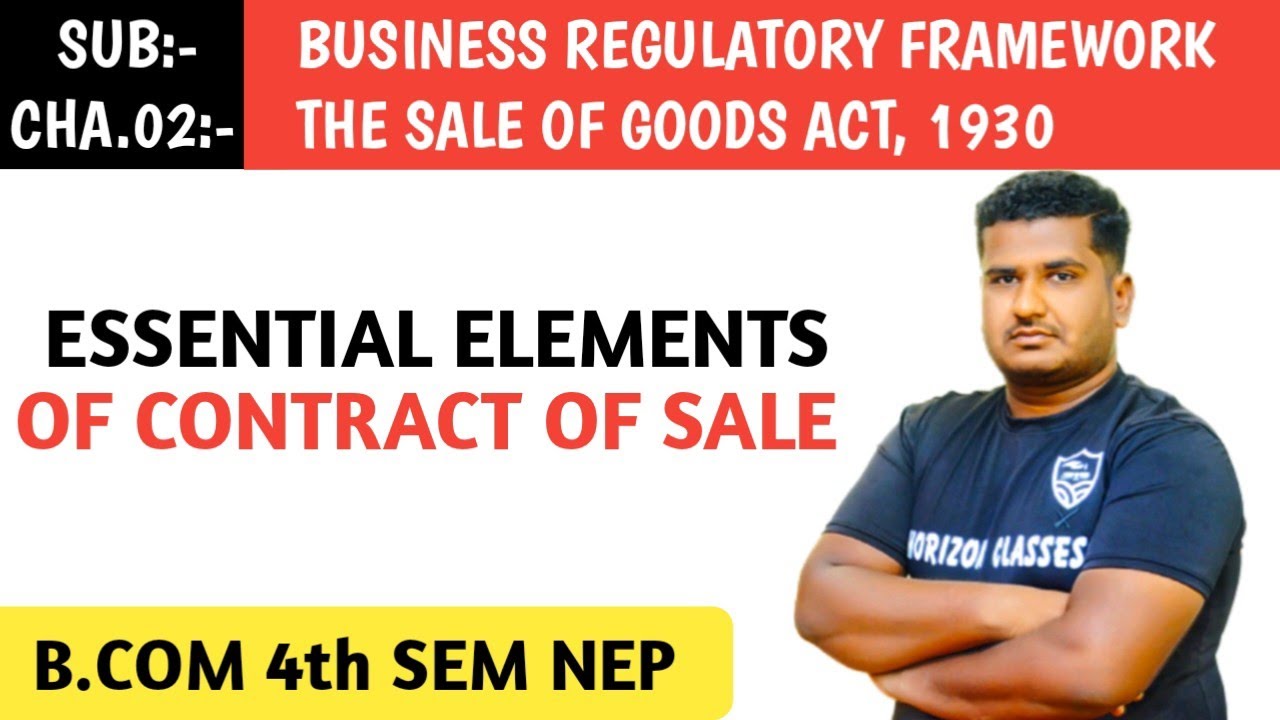 2.3 ESSENTIAL ELEMENTS OF CONTRACT OF SALE, FOR B.COM 4th SEM NEP SYLLABUS | BUSINESS REGULATORY FRA