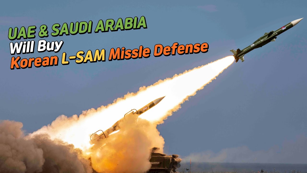 Why UAE and Saudi Arabia will buy Korean L-SAM missile defense system