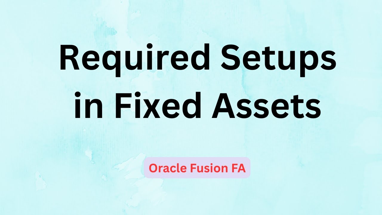 6. FA - Required Setups in Oracle Fusion Fixed Assets. [Complete List]