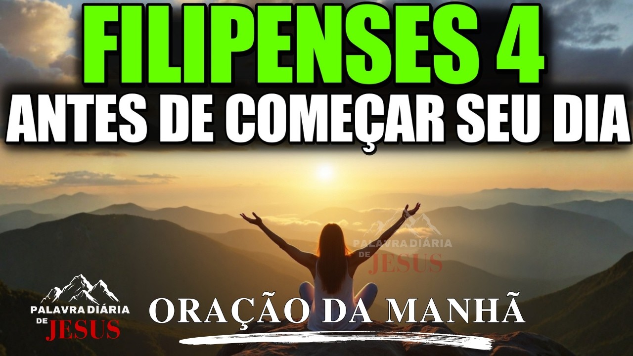 ORAÇÃO DA MANHÃ com Filipenses 4 | Deus Guarda Sua Mente e Seu Coração - PALAVRA DO DIA