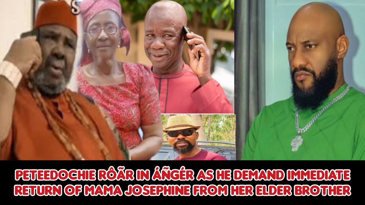 PeteEdochie rôãr in áñgér as he demand immediate return of Mama Josephine from her elder brother