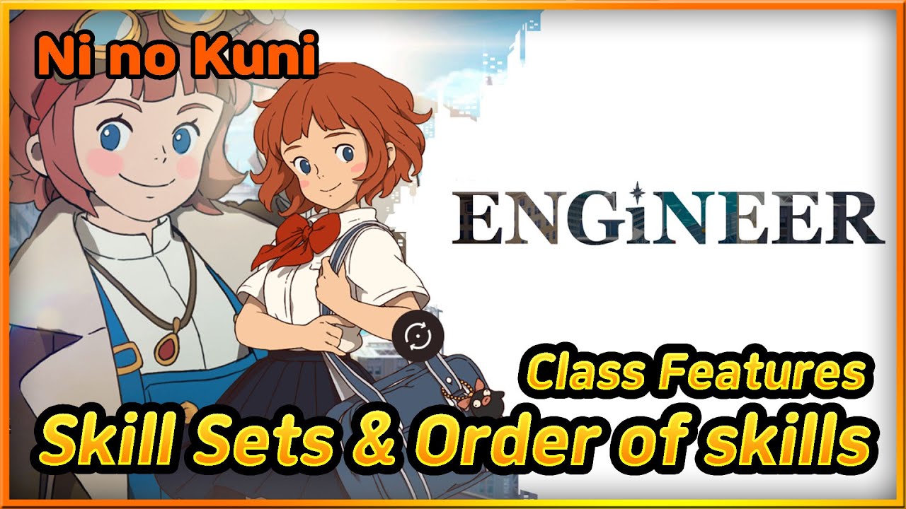 Engineer Skill Sets & Order of Skills, Class Features - Ni no Kuni: Cross Worlds