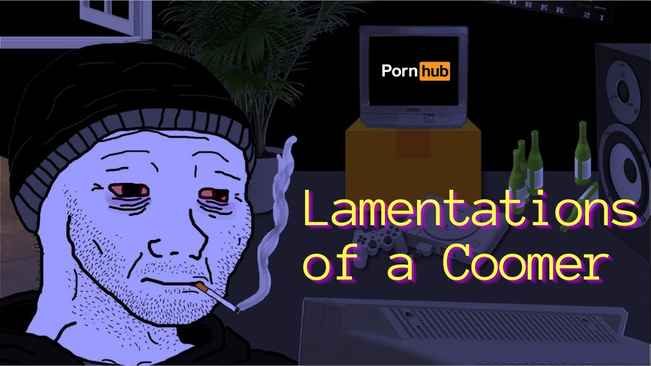 Lamentations of a Coomer