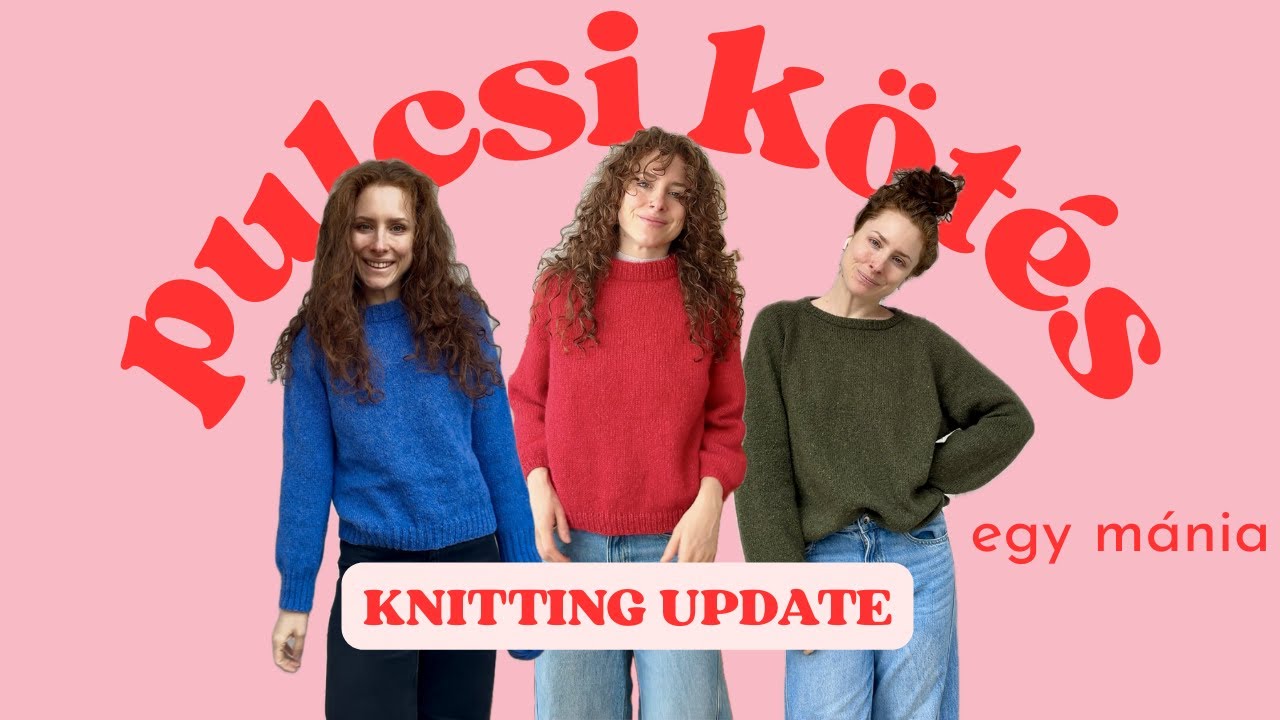 Pulcsik mindenhol – kötős projektek, tervek & fonalak | Knitting update [HU]