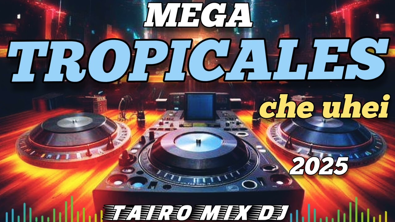 TROPICALES MEGA MIX 👌🔥CHE UHEI 🥵🍺 2025👌@TAIRO-MIX-DJ