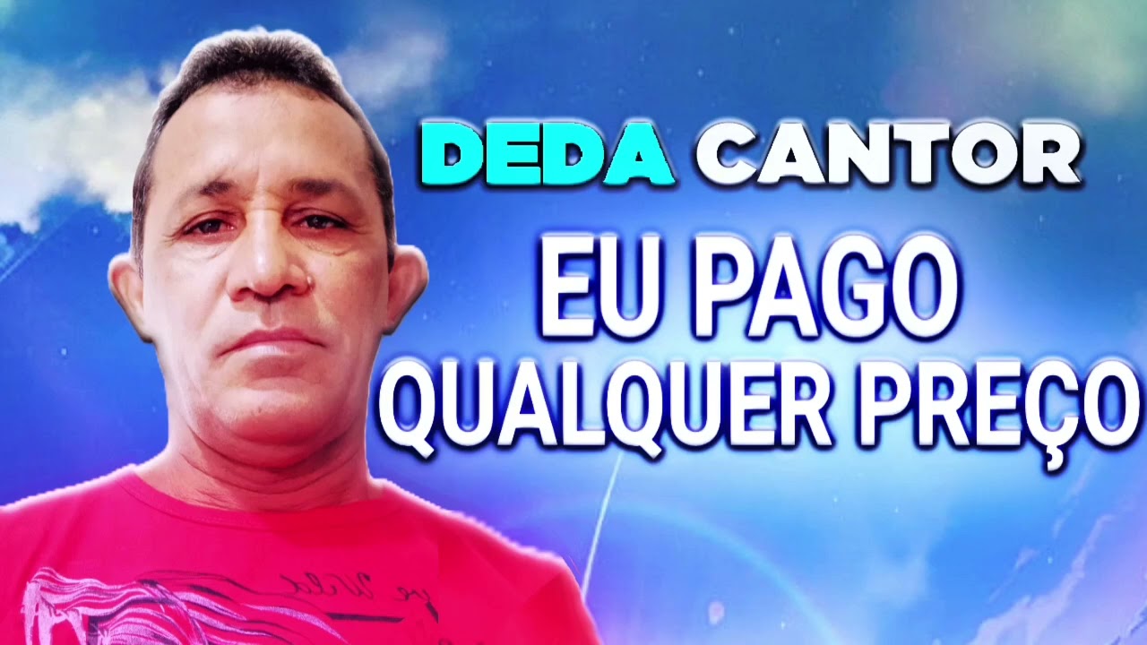 Eu pago qualquer preço - Deda cantor e compositor de Juazeiro do Norte Ceará 