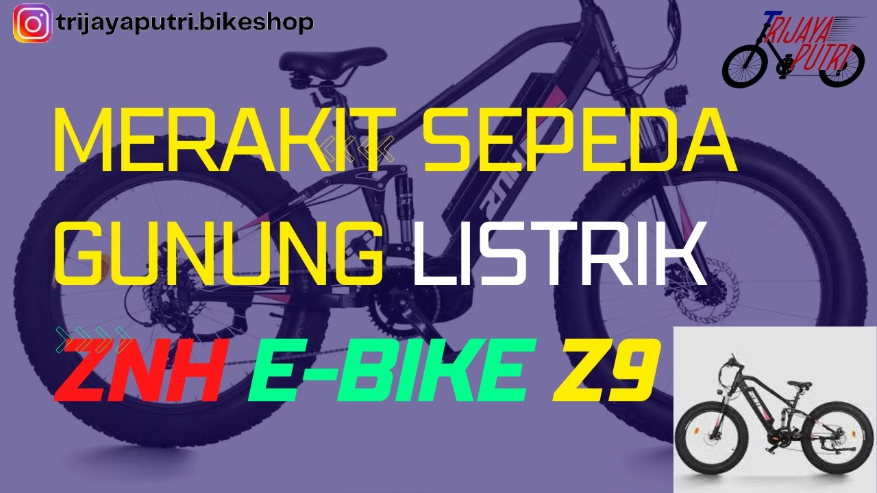 MERAKIT SEPEDA GUNUNG LISTRIK ZNH E Bike Z9 | TRIJAYAPUTRI BIKESHOP TV