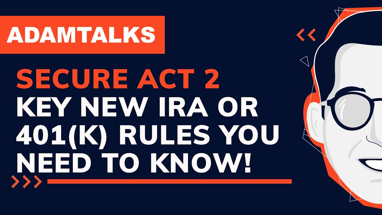 Adam Talks | SECURE Act 2.0  - Key New IRA and 401(k) Rules You Need to Know