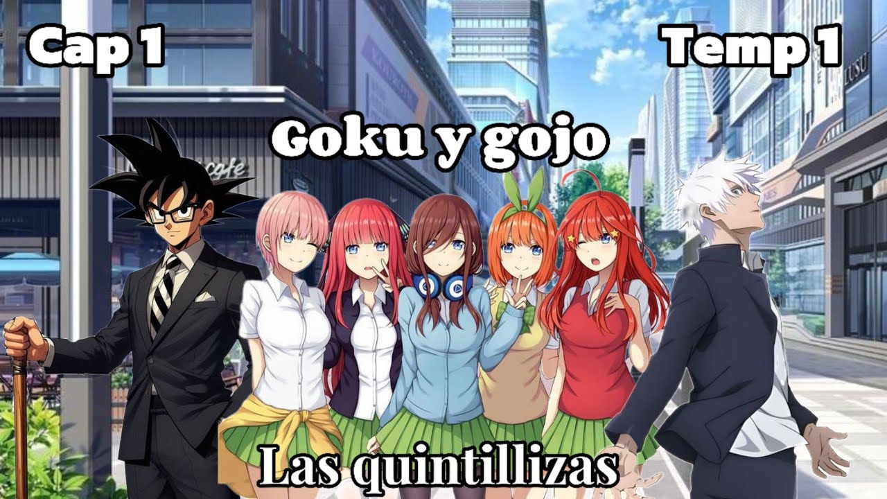 Goku y gojo x gotoubun no hanayome, una aventura inesperada, capitulo 1 temporada 1