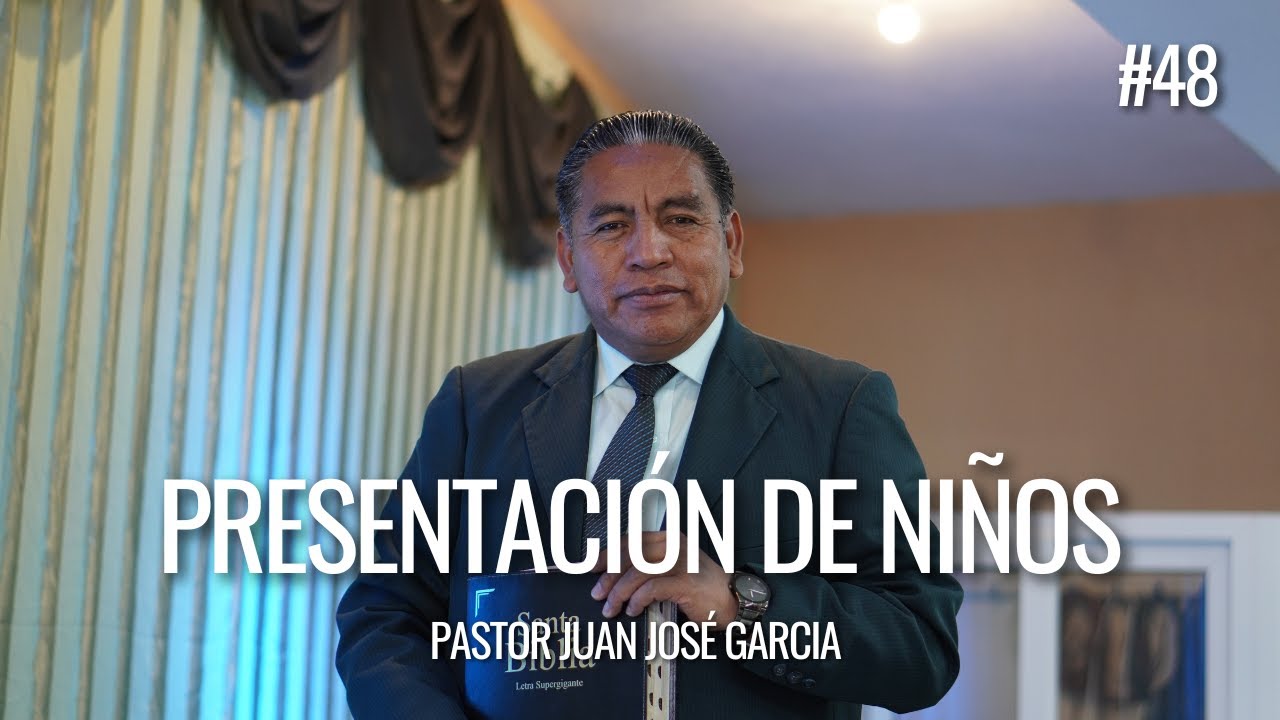 Presentación de niños - Pastor Juan José García (Predica #48)
