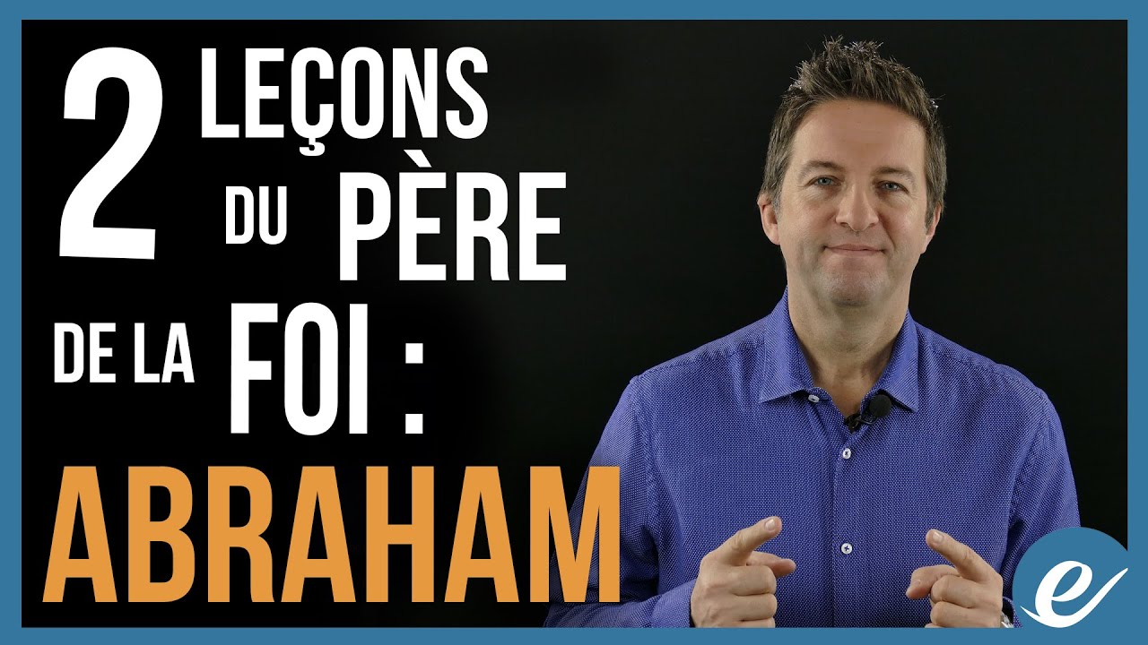 2 LEÇONS DU PÈRE DE LA FOI : ABRAHAM - Luc Dumont