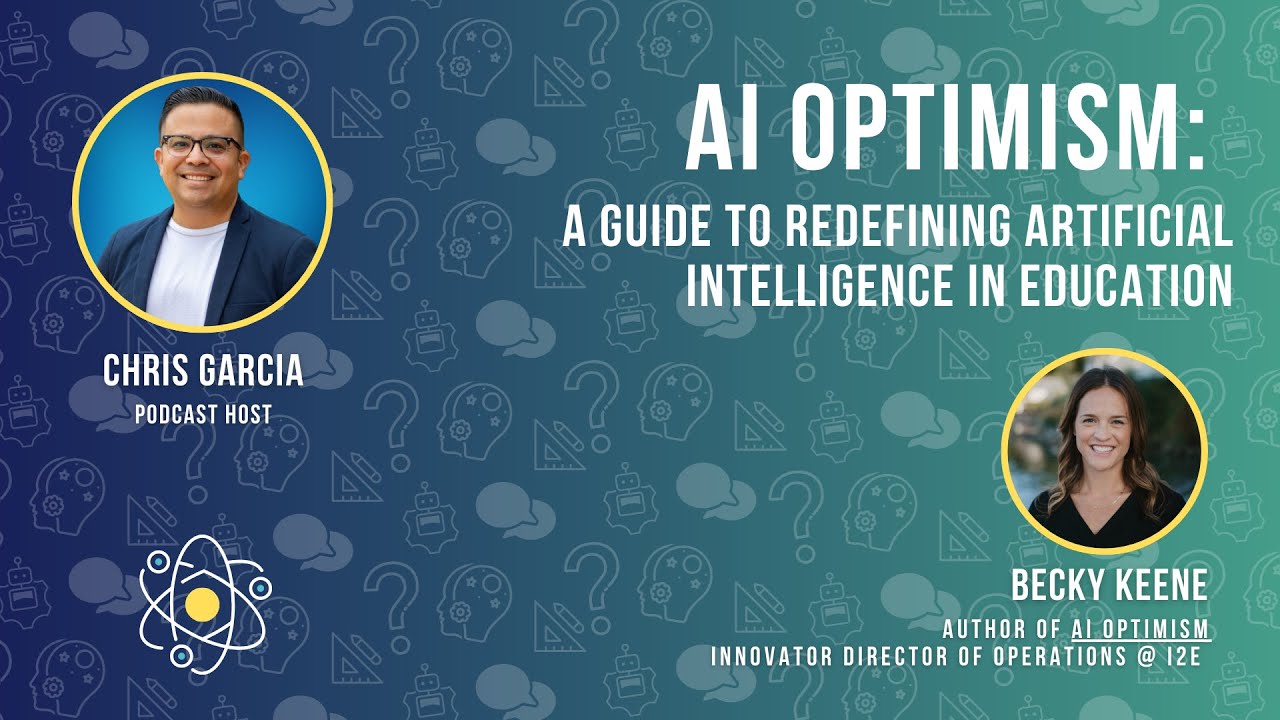 AI Optimism: Redefining Artificial Intelligence in Education with Becky Keene