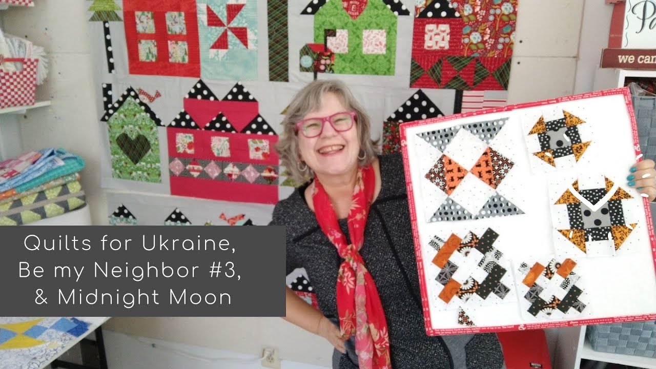 Quilts for Ukraine, Be my Neighbor #3, &  Midnight Moon