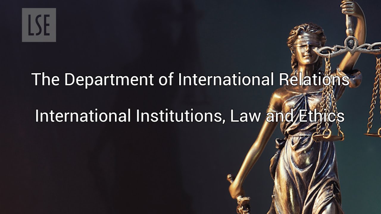 International Institutions, Law and Ethics | LSE International Relations