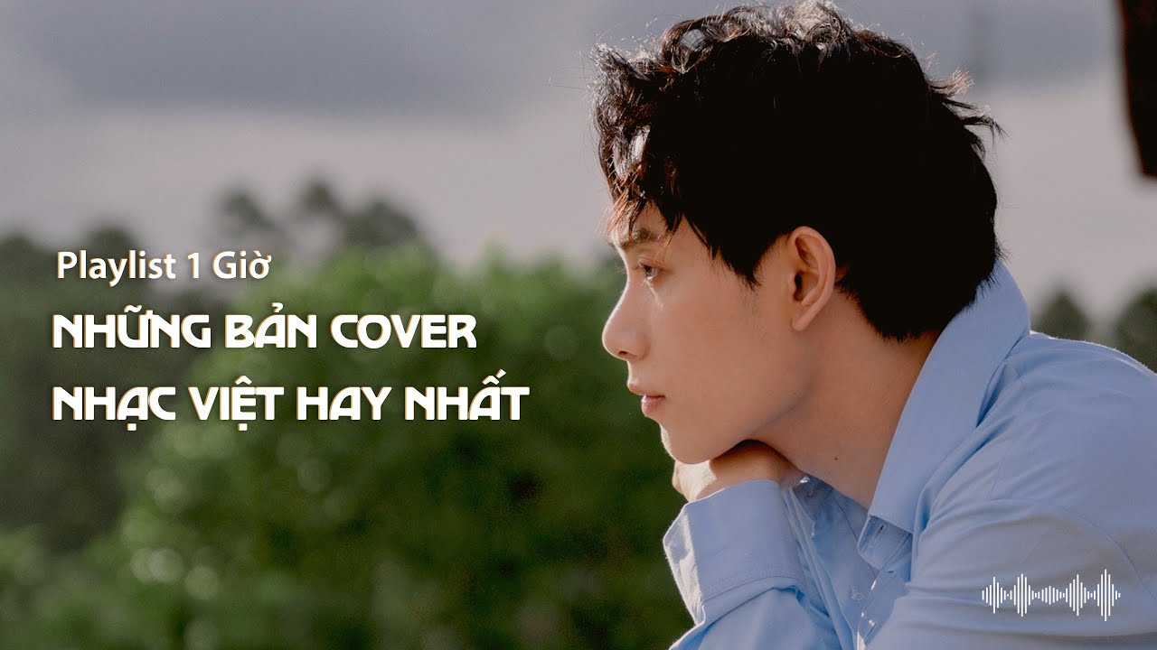 (Playlist 1 Giờ) Những bản cover nhạc Việt hay nhất | Anh Tú, Trúc Nhân, Hoàng Dũng, LyLy