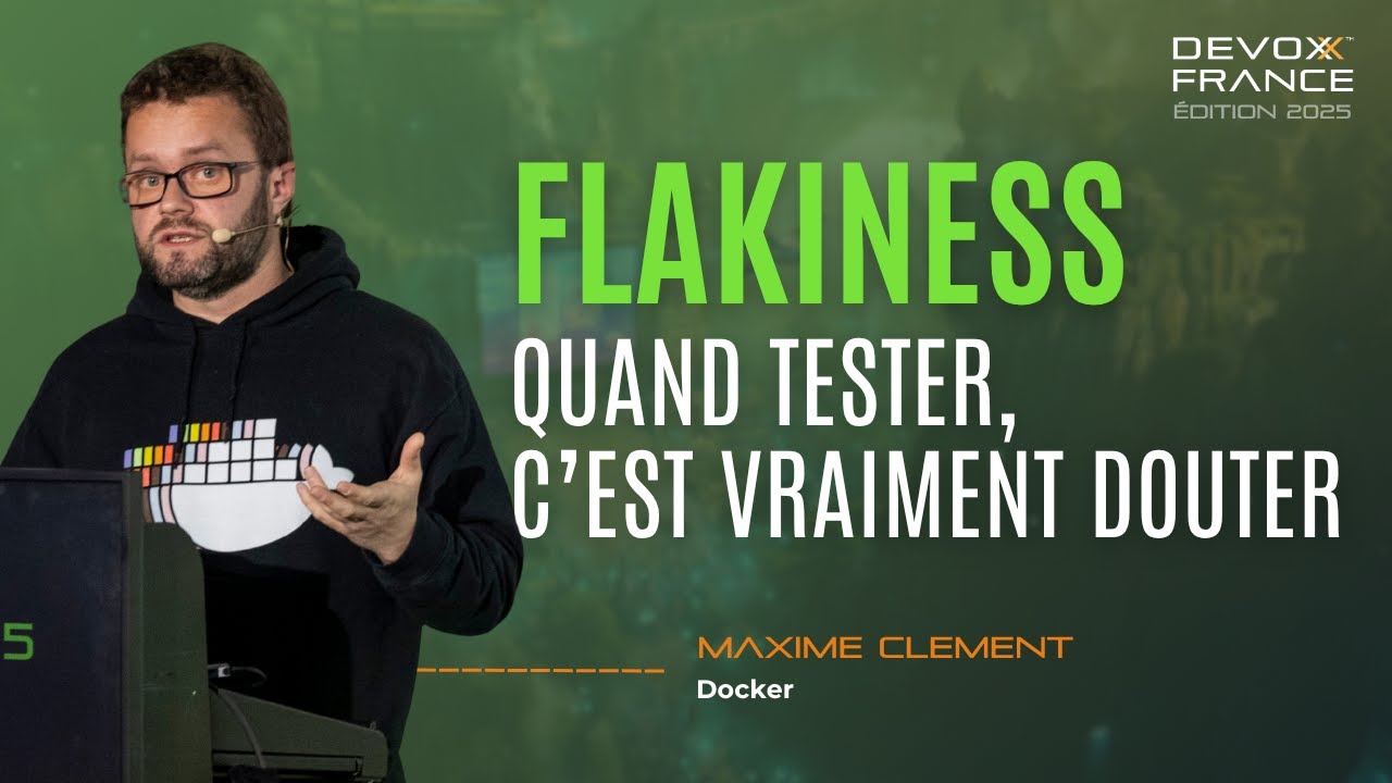Flakiness : Quand tester, c’est vraiment douter - Maxime CLEMENT (Docker)