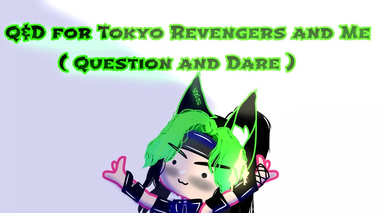 Q&D for Tokyo Renvengers and Me // AllTak/TakAll // My AU // Gacha club // P:1/???
