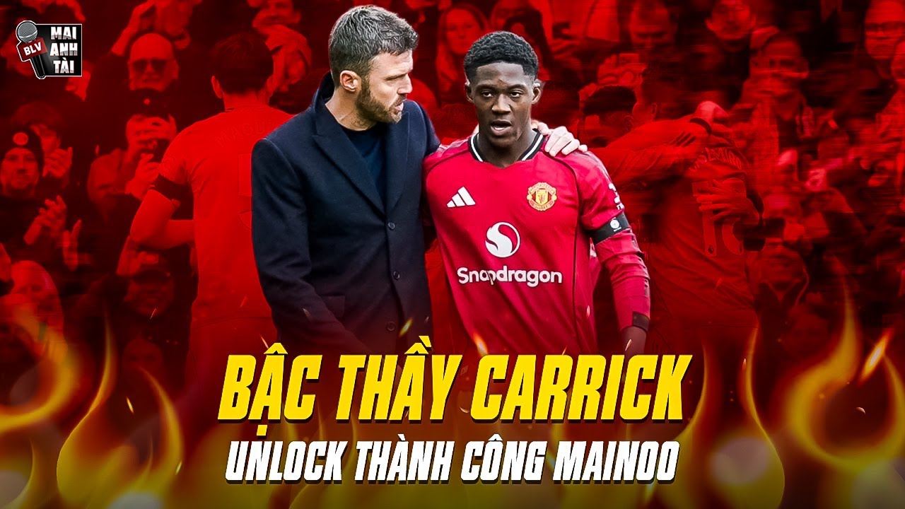 BẬC THẦY CARRICK UNLOCK THÀNH CÔNG MAINOO | BÁU VẬT MU HỒI SINH SAU CƠN ÁC MỘNG AMORIM