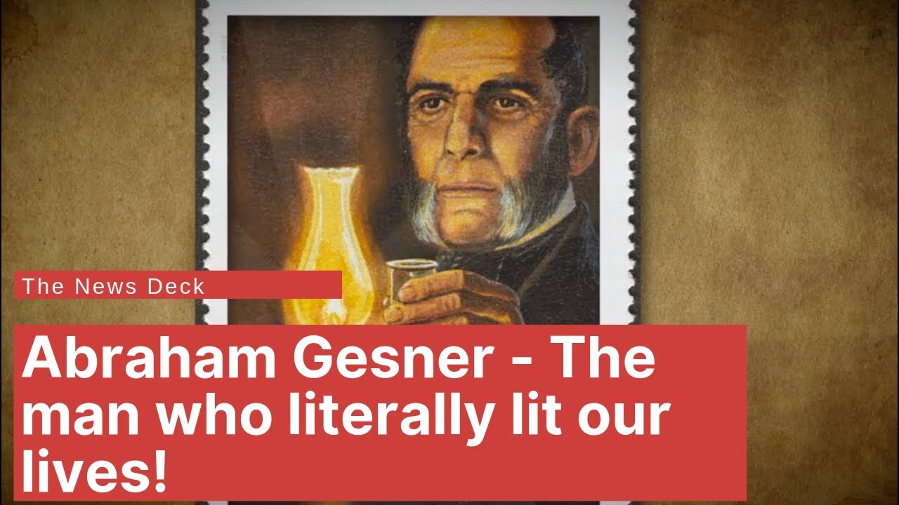 Abraham Gesner - The man who literally lit our lives!