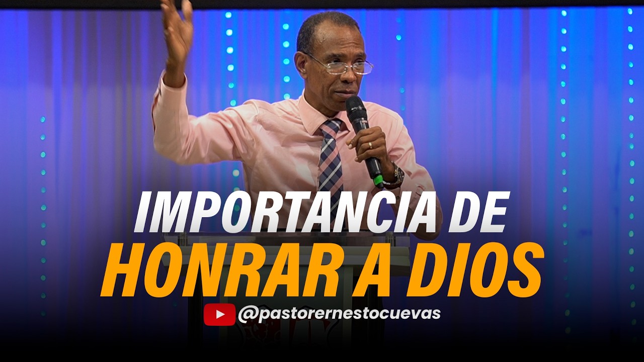 IMPORTANCIA DE HONRAR A DIOS | PASTOR ERNESTO CUEVAS