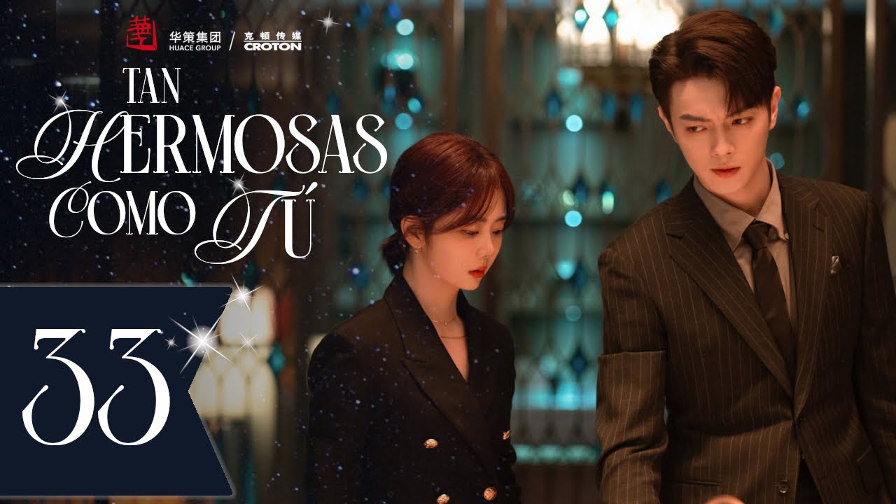 【SUB ESPAÑOL】 ▶Drama: Tan Hermosas Como Tú - As beautiful as you -  你比星光美丽 (Episodio 33)