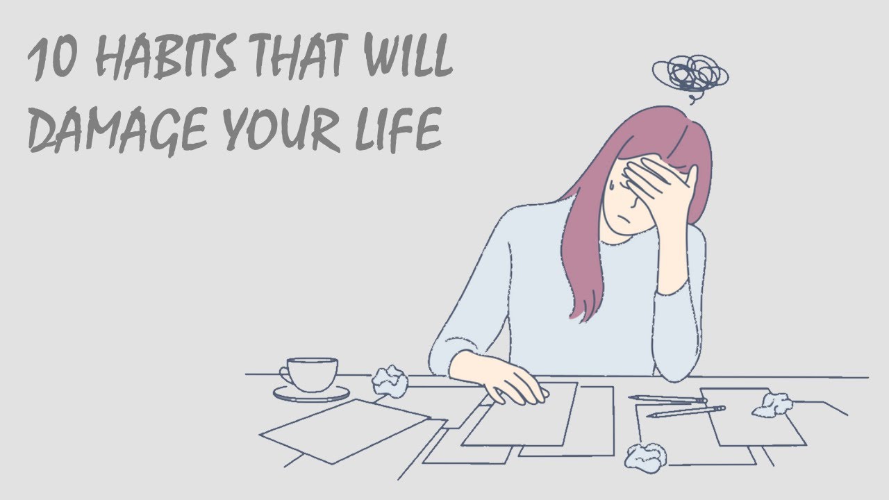 10 Habits That Will Damage Your Life