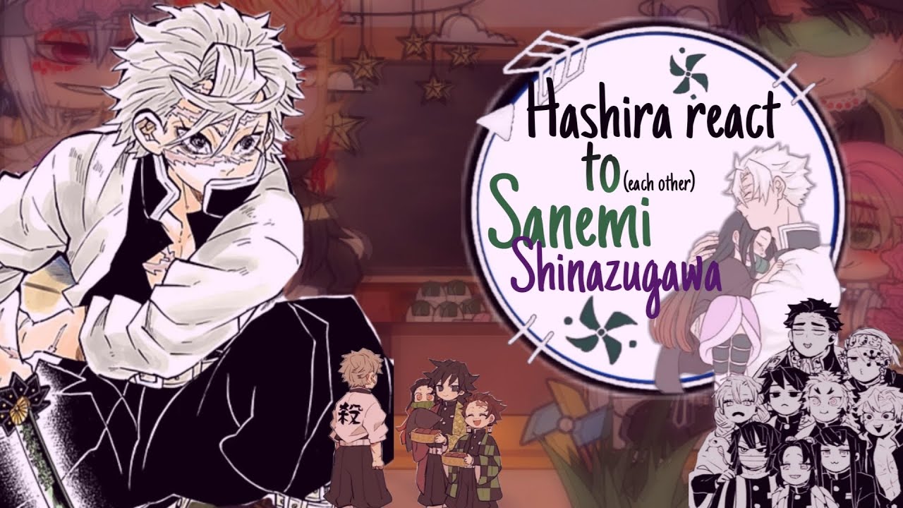 Hashira react to Sanemi Shinazugawa//🇨🇵/🇺🇸//my first réaction..-----      •{Zxia0._shinazugawa💜}•