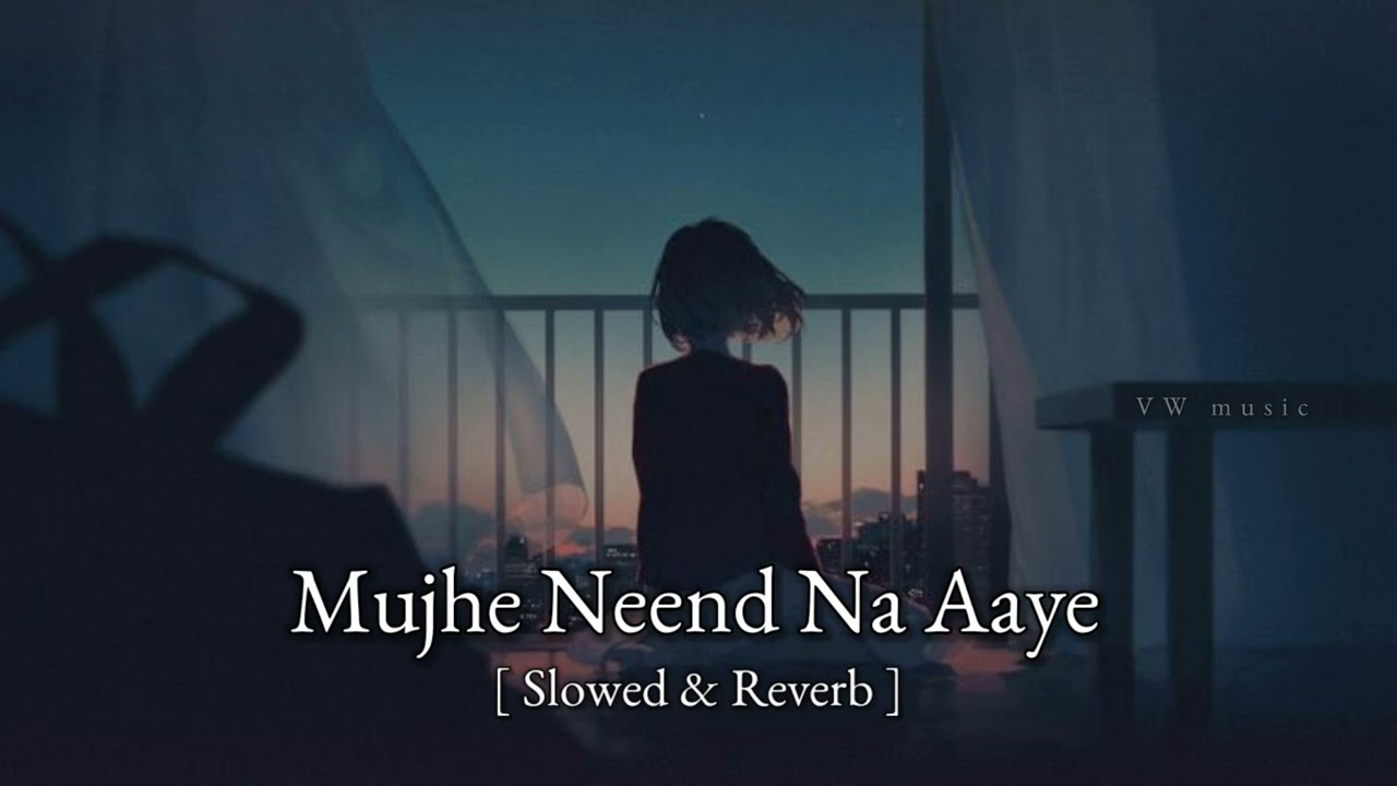 Mujhe Neend Na Aaye New Slowed & Reverb Song - VW music