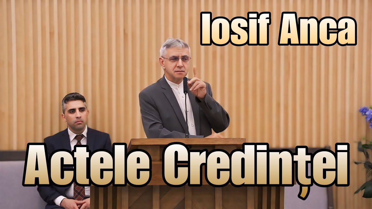 Iosif Anca  - Actele Credinței  | PREDICI 2024.