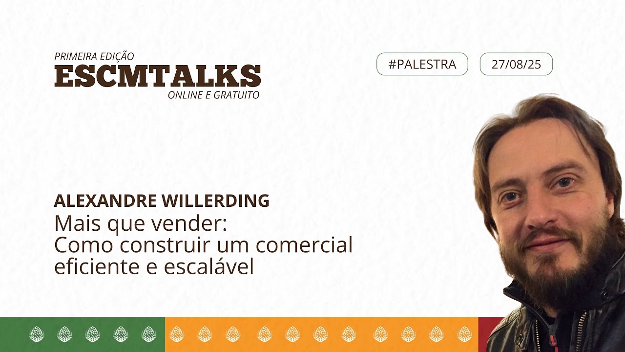 ESCMTalks Alexandre Willerding | Mais que vender: Como construir um comercial eficiente e escalável