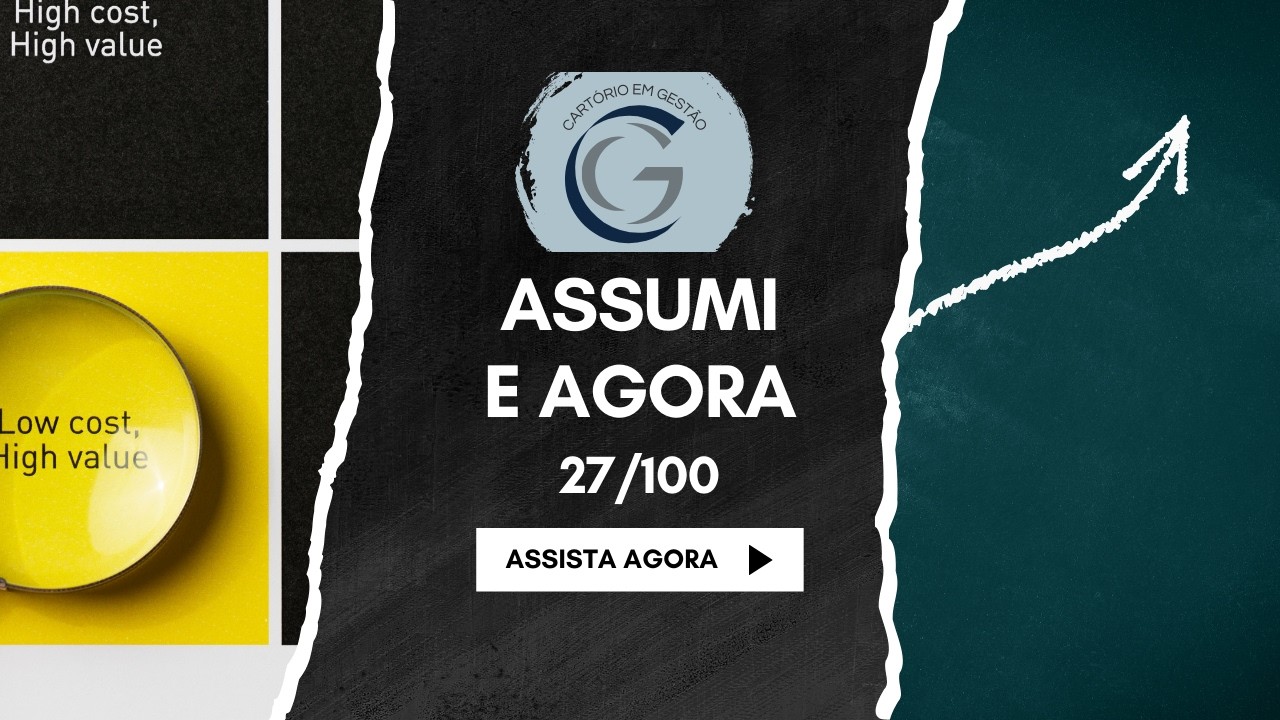 Assumi e Agora 27/100 - A Matriz de Eisenhower para Cartórios