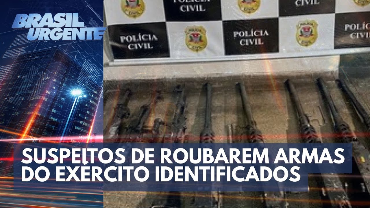 Suspeitos de roubarem as armas do Exército foram identificados | Brasil Urgente