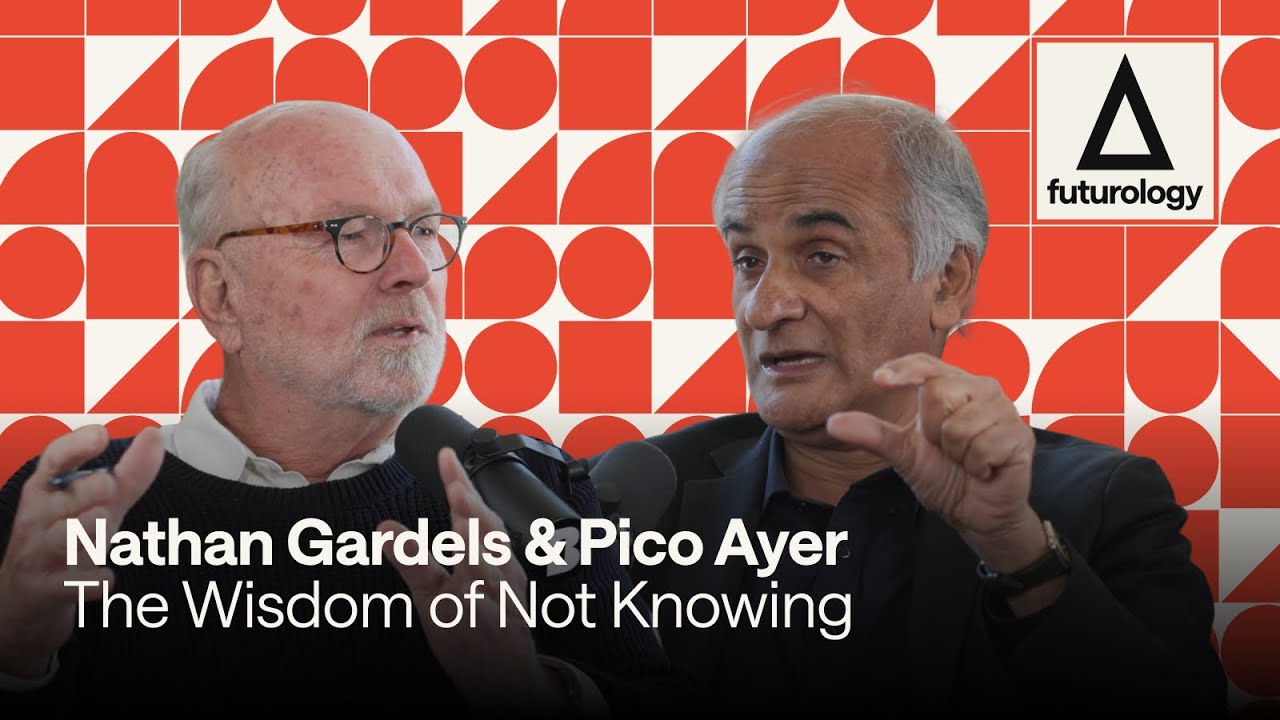 The Wisdom of Not Knowing (with Pico Iyer and Nathan Gardels)