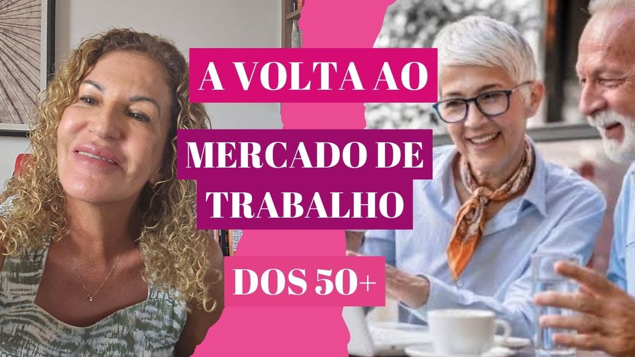 COMO VOLTAR AO MERCADO DE TRABALHO DEPOIS DOS 50? DICAS INFAL&Iacute;VEIS | Psic&oacute;loga Rosa Maia