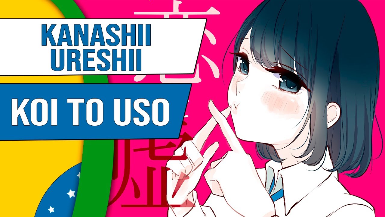 Koi to Uso | Kanashii Ureshii | Abertura em Portugu&ecirc;s | Onsei TV