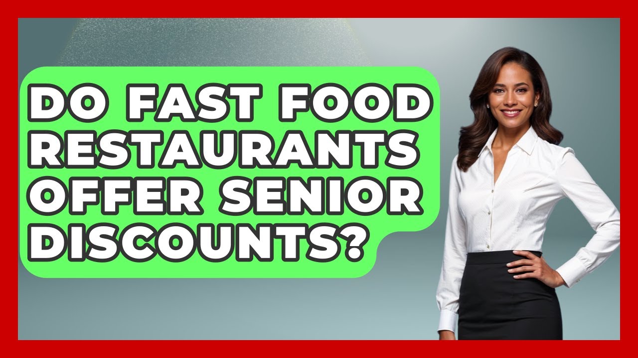 Do Fast Food Restaurants Offer Senior Discounts? - Pocket Friendly Adventures