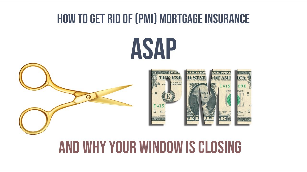 How to get rid of (PMI) Mortgage Insurance ASAP, and why your window is closing
