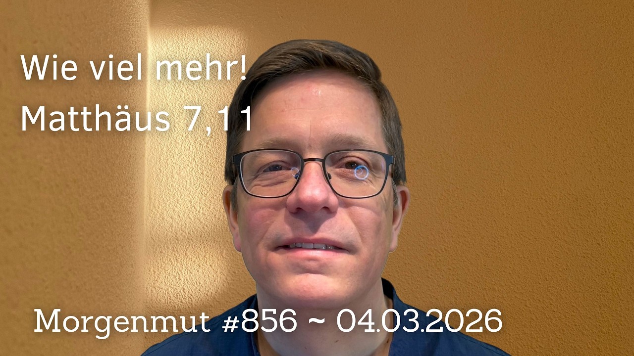 Wie viel mehr! | Morgenmut #856 | 04.03.2026