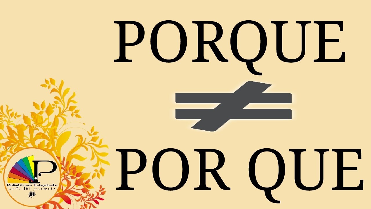 Uso dos PORQU&Ecirc;S | Diferen&ccedil;a entre PORQUE e POR QUE | Portugu&ecirc;s para Traumatizados