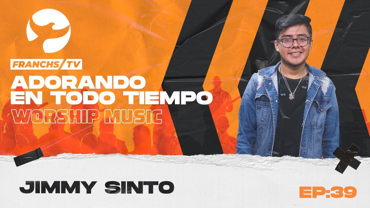 Jimmy Sinto - Adorando en Todo Tiempo  Ep.39 / Franchs TV