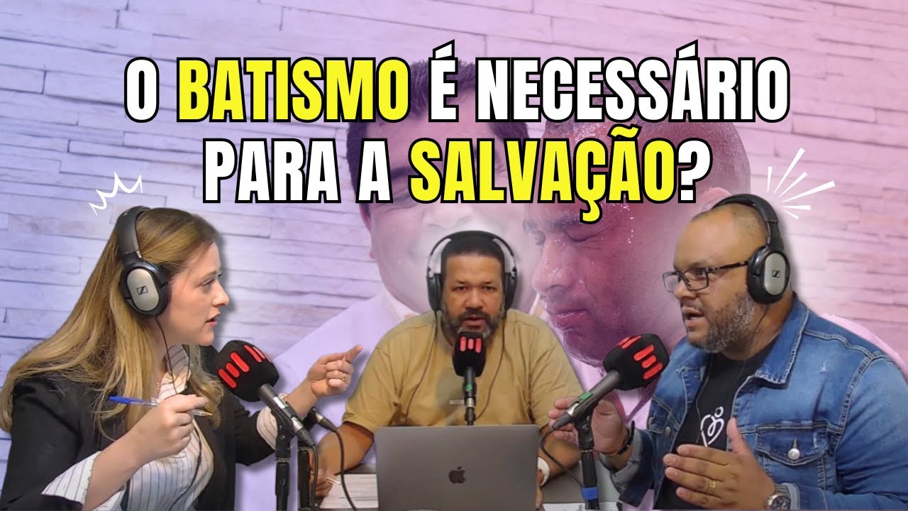 O BATISMO É NECESSÁRIO PARA SALVAÇÃO?