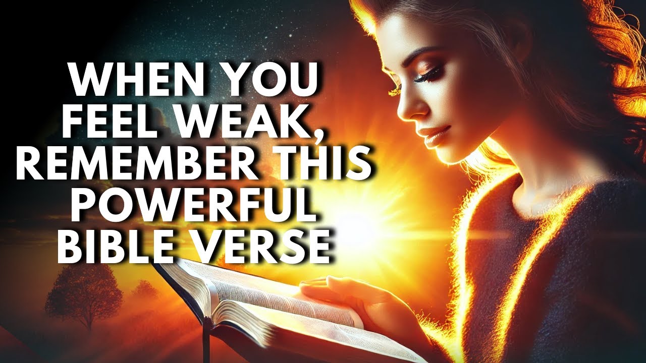 WHEN YOU FEEL WEAK, REMEMBER THIS POWERFUL BIBLE VERSE