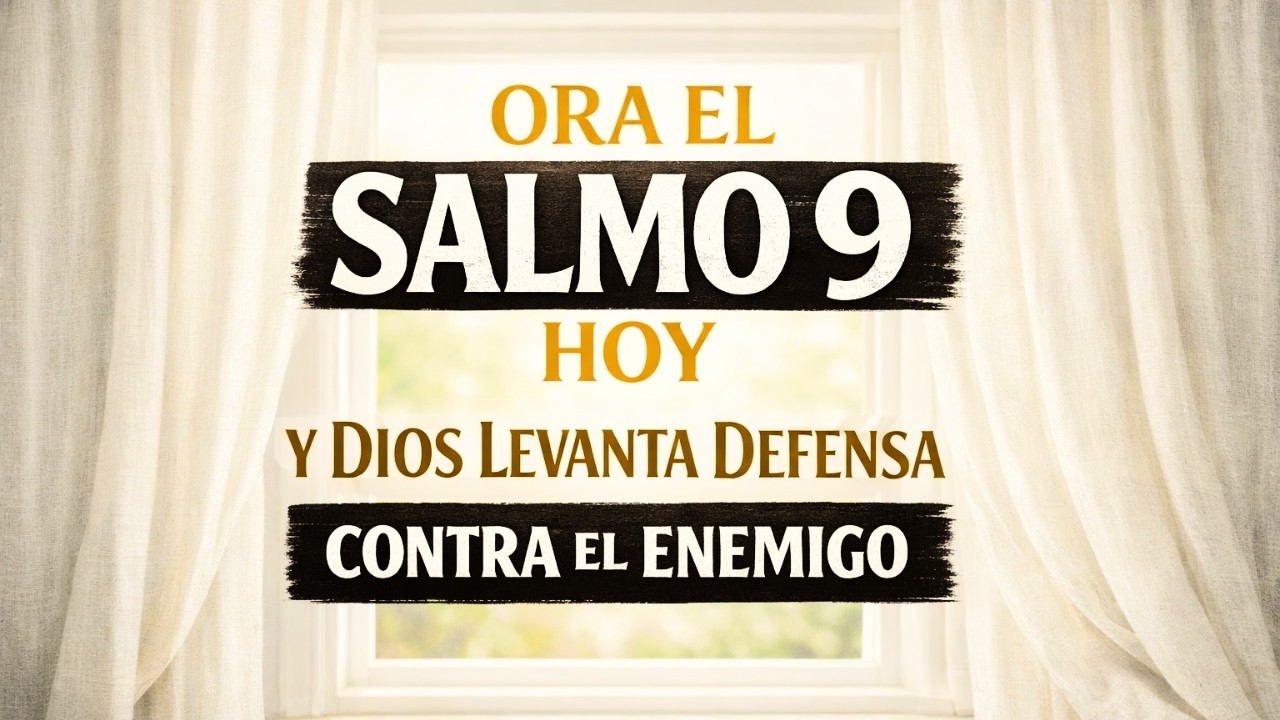 Ora el Salmo 9 Hoy y Dios Levanta Defensa Contra el Enemigo