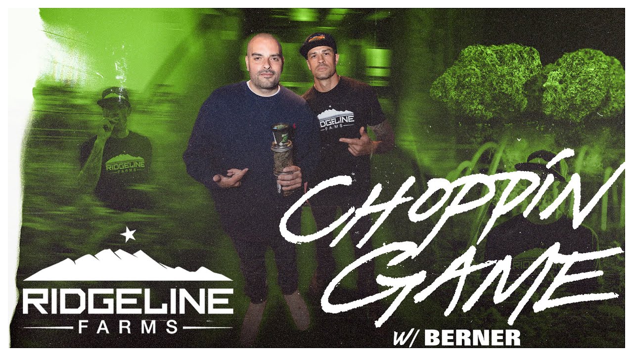 Berner Presents: Choppin Game Episode 5 { Ridgeline Farms }