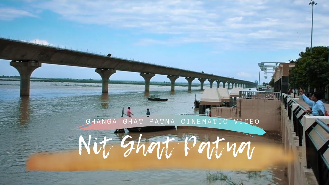 NIT GHAT PATNA || CINEMATIC VIDEO || KAY R
