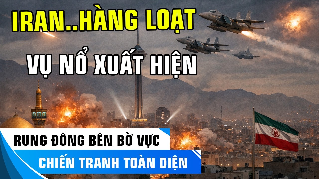 LOẠT VỤ NỔ RUNG CHUYỂN TEHRAN, ISRAEL TUYÊN BỐ ĐÃ RA ĐÒN